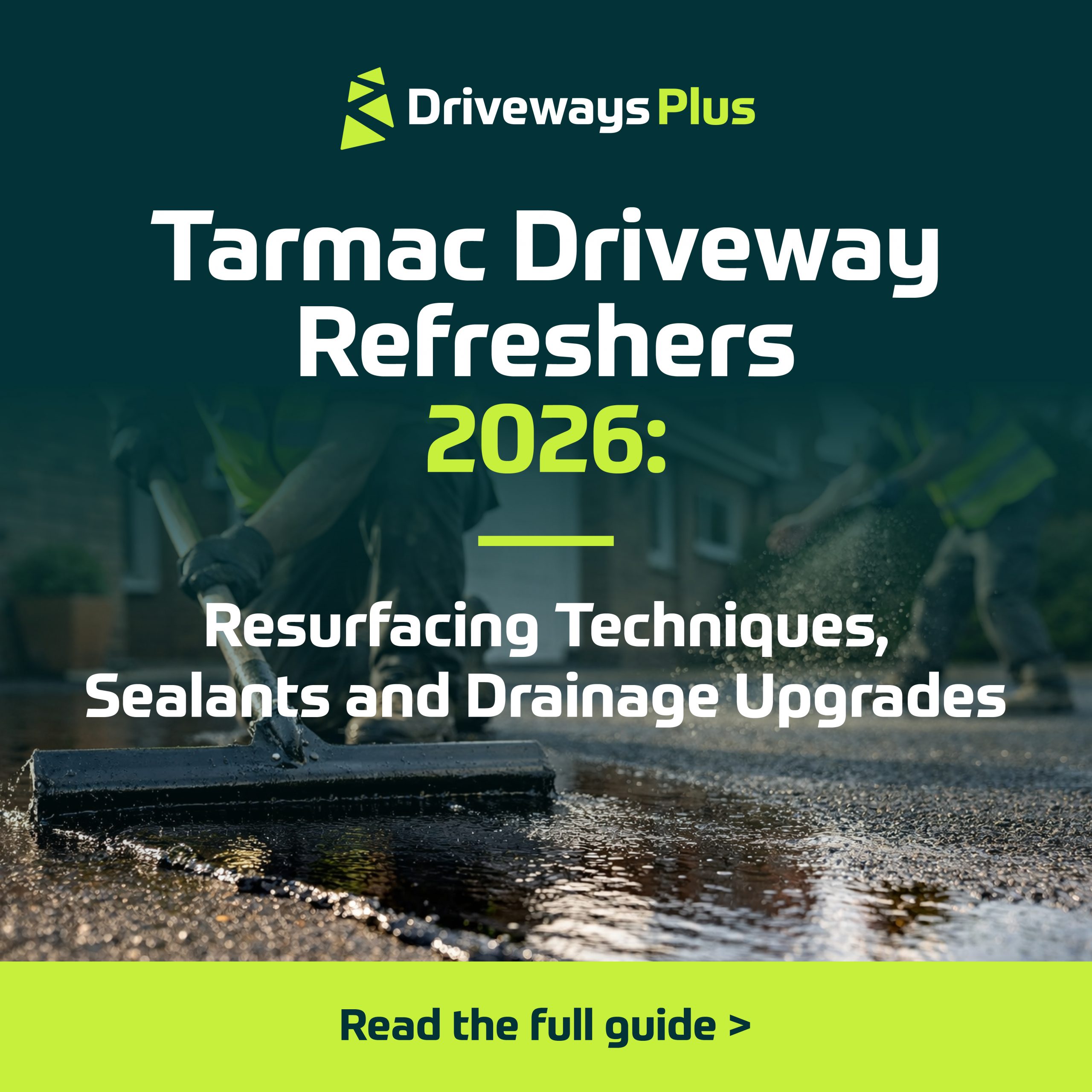 A worker resurfaces a tarmac drive beside water reflections. Text reads: "Driveways Plus. Tarmac Drive Refurbishments 2026: Resurfacing Techniques and Drainage Upgrades. Read the full guide >". | Driveways Plus